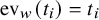 ev Subscript w Baseline left parenthesis t Subscript i Baseline right parenthesis equals t Subscript i