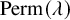 upper P e r m left parenthesis lamda right parenthesis