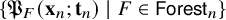 StartSet German upper P Subscript upper F Baseline left parenthesis bold x Subscript n Baseline semicolon bold t Subscript n Baseline right parenthesis vertical bar upper F element of sans serif upper F o r e s t Subscript n Baseline EndSet