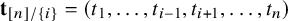 bold t Subscript left bracket n right bracket divided by StartSet i EndSet Baseline equals left parenthesis t 1 comma ellipsis comma t Subscript i minus 1 Baseline comma t Subscript i plus 1 Baseline comma ellipsis comma t Subscript n Baseline right parenthesis