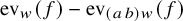 ev Subscript w Baseline left parenthesis f right parenthesis minus ev Subscript left parenthesis a b right parenthesis w Baseline left parenthesis f right parenthesis