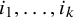 i 1 comma ellipsis comma i Subscript k Baseline