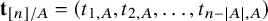bold t Subscript left bracket n right bracket divided by upper A Baseline equals left parenthesis t Subscript 1 comma upper A Baseline comma t Subscript 2 comma upper A Baseline comma ellipsis comma t Subscript n minus StartAbsoluteValue upper A EndAbsoluteValue comma upper A Baseline right parenthesis