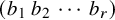 left parenthesis b 1 b 2 midline horizontal ellipsis b Subscript r Baseline right parenthesis