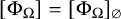 left bracket normal upper Phi Subscript normal upper Omega Baseline right bracket equals left bracket normal upper Phi Subscript normal upper Omega Baseline right bracket Subscript empty set