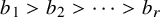 b 1 greater than b 2 greater than midline horizontal ellipsis greater than b Subscript r
