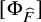 left bracket normal upper Phi Subscript ModifyingAbove upper F With caret Baseline right bracket