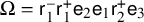 normal upper Omega equals sans serif r 1 Superscript minus Baseline sans serif r 1 Superscript plus Baseline sans serif e 2 sans serif e 1 sans serif r 2 Superscript plus Baseline sans serif e 3