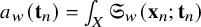 a Subscript w Baseline left parenthesis bold t Subscript n Baseline right parenthesis equals integral Underscript upper X Endscripts German upper S Subscript w Baseline left parenthesis bold x Subscript n Baseline semicolon bold t Subscript n Baseline right parenthesis