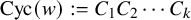 upper C y c left parenthesis w right parenthesis colon equals upper C 1 upper C 2 midline horizontal ellipsis upper C Subscript k Baseline