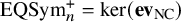 EQSym Subscript n Superscript plus Baseline equals kernel left parenthesis bold ev Subscript upper N upper C Baseline right parenthesis