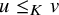 u less than or equals Subscript upper K Baseline v