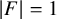 StartAbsoluteValue upper F EndAbsoluteValue equals 1