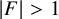 StartAbsoluteValue upper F EndAbsoluteValue greater than 1