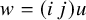w equals left parenthesis i j right parenthesis u
