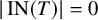 StartAbsoluteValue upper I upper N left parenthesis upper T right parenthesis EndAbsoluteValue equals 0