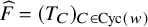 ModifyingAbove upper F With caret equals left parenthesis upper T Subscript upper C Baseline right parenthesis Subscript upper C element of upper C y c left parenthesis w right parenthesis