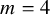 m equals 4