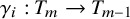 gamma Subscript i Baseline colon upper T Subscript m Baseline right arrow upper T Subscript m minus 1 Baseline