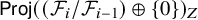 sans serif upper P r o j left parenthesis left parenthesis script upper F Subscript i Baseline divided by script upper F Subscript i minus 1 Baseline right parenthesis circled plus StartSet 0 EndSet right parenthesis Subscript upper Z