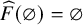 ModifyingAbove upper F With caret left parenthesis empty set right parenthesis equals empty set