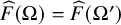 ModifyingAbove upper F With caret left parenthesis normal upper Omega right parenthesis equals ModifyingAbove upper F With caret left parenthesis normal upper Omega Superscript prime Baseline right parenthesis