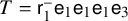upper T equals sans serif r 1 Superscript minus Baseline sans serif e 1 sans serif e 1 sans serif e 1 sans serif e 3