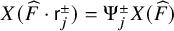 upper X left parenthesis ModifyingAbove upper F With caret dot sans serif r Subscript j Superscript plus or minus Baseline right parenthesis equals normal upper Psi Subscript j Superscript plus or minus Baseline upper X left parenthesis ModifyingAbove upper F With caret right parenthesis