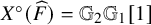 upper X Superscript ring Baseline left parenthesis ModifyingAbove upper F With caret right parenthesis equals double struck upper G 2 double struck upper G 1 left bracket 1 right bracket