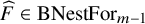 ModifyingAbove upper F With caret element of upper B upper N e s t upper F o r Subscript m minus 1