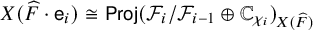 upper X left parenthesis ModifyingAbove upper F With caret dot sans serif e Subscript i Baseline right parenthesis approximately equals sans serif upper P r o j left parenthesis script upper F Subscript i Baseline divided by script upper F Subscript i minus 1 Baseline circled plus double struck upper C Subscript chi Sub Subscript i Subscript Baseline right parenthesis Subscript upper X left parenthesis ModifyingAbove upper F With caret right parenthesis