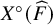 upper X Superscript ring Baseline left parenthesis ModifyingAbove upper F With caret right parenthesis