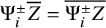normal upper Psi Subscript i Superscript plus or minus Baseline upper Z overbar equals ModifyingAbove normal upper Psi Subscript i Superscript plus or minus Baseline upper Z With quotation dash