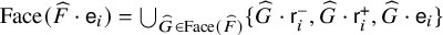 upper F a c e left parenthesis ModifyingAbove upper F With caret dot sans serif e Subscript i Baseline right parenthesis equals union Underscript ModifyingAbove upper G With caret element of upper F a c e left parenthesis ModifyingAbove upper F With caret right parenthesis Endscripts StartSet ModifyingAbove upper G With caret dot sans serif r Subscript i Superscript minus Baseline comma ModifyingAbove upper G With caret dot sans serif r Subscript i Superscript plus Baseline comma ModifyingAbove upper G With caret dot sans serif e Subscript i Baseline EndSet