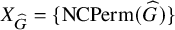 upper X Subscript ModifyingAbove upper G With caret Baseline equals StartSet upper N upper C upper P e r m left parenthesis ModifyingAbove upper G With caret right parenthesis EndSet