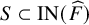 upper S subset of upper I upper N left parenthesis ModifyingAbove upper F With caret right parenthesis