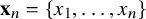 bold x Subscript n Baseline equals StartSet x 1 comma ellipsis comma x Subscript n Baseline EndSet