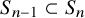upper S Subscript n minus 1 Baseline subset of upper S Subscript n