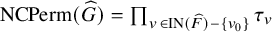 upper N upper C upper P e r m left parenthesis ModifyingAbove upper G With caret right parenthesis equals product Underscript v element of upper I upper N left parenthesis ModifyingAbove upper F With caret right parenthesis minus StartSet v 0 EndSet Endscripts tau Subscript v