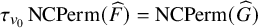 tau Subscript v 0 Baseline upper N upper C upper P e r m left parenthesis ModifyingAbove upper F With caret right parenthesis equals upper N upper C upper P e r m left parenthesis ModifyingAbove upper G With caret right parenthesis