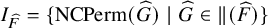 upper I Subscript ModifyingAbove upper F With caret Baseline equals left brace upper N upper C upper P e r m left parenthesis ModifyingAbove upper G With caret right parenthesis vertical bar ModifyingAbove upper G With caret element of double vertical bar left parenthesis ModifyingAbove upper F With caret right parenthesis right brace