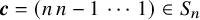 bold italic c equals left parenthesis n n minus 1 midline horizontal ellipsis 1 right parenthesis element of upper S Subscript n