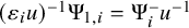 left parenthesis epsilon Subscript i Baseline u right parenthesis Superscript negative 1 Baseline normal upper Psi Subscript 1 comma i Baseline equals normal upper Psi Subscript i Superscript minus Baseline u Superscript negative 1