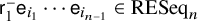 sans serif r 1 Superscript minus Baseline sans serif e Subscript i 1 Baseline midline horizontal ellipsis sans serif e Subscript i Sub Subscript n minus 1 Subscript Baseline element of upper R upper E upper S e q Subscript n Baseline