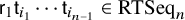 sans serif r 1 sans serif t Subscript i 1 Baseline midline horizontal ellipsis sans serif t Subscript i Sub Subscript n minus 1 Subscript Baseline element of upper R upper T upper S e q Subscript n Baseline