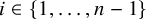 i element of StartSet 1 comma ellipsis comma n minus 1 EndSet
