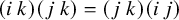 left parenthesis i k right parenthesis left parenthesis j k right parenthesis equals left parenthesis j k right parenthesis left parenthesis i j right parenthesis