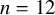 n equals 12