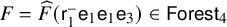 upper F equals ModifyingAbove upper F With caret left parenthesis sans serif r 1 Superscript minus Baseline sans serif e 1 sans serif e 1 sans serif e 3 right parenthesis element of sans serif upper F o r e s t 4