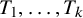 upper T 1 comma ellipsis comma upper T Subscript k Baseline